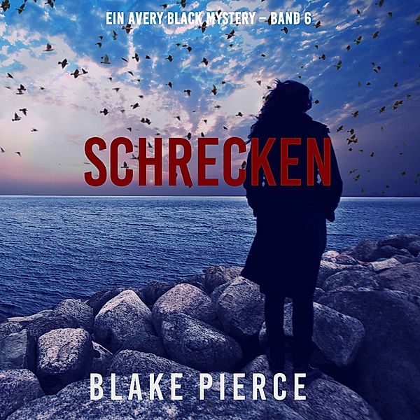 Ein Avery Black Mystery - 6 - Schrecken (Ein Avery Black Mystery – Band 6), Blake Pierce