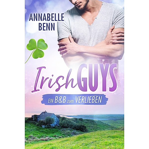 Ein B&B zum Verlieben / Irish Guys Bd.3, Annabelle Benn