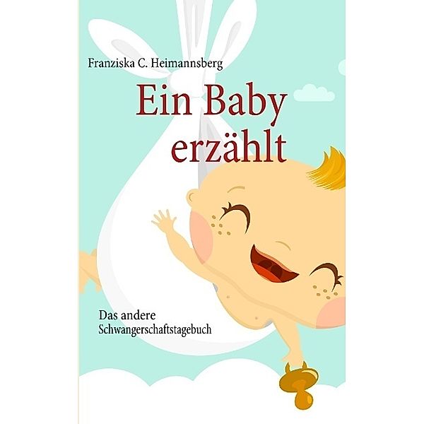 Ein Baby erzählt, Franziska C. Heimannsberg