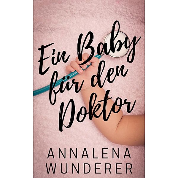 Ein Baby für den Doktor, Annalena Wunderer