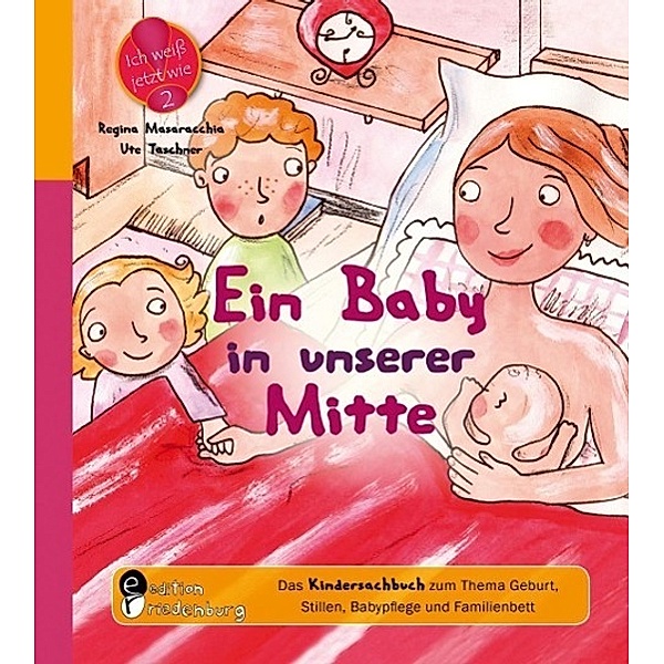 Ein Baby in unserer Mitte - Das Kindersachbuch zum Thema Geburt, Stillen, Babypflege und Familienbett, Ute Taschner, Regina Masaracchia