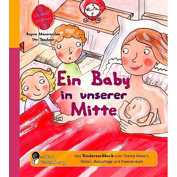 Ein Baby in unserer Mitte - Das Kindersachbuch zum Thema Geburt, Stillen, Babypflege und Familienbett, Ute Taschner, Regina Masaracchia
