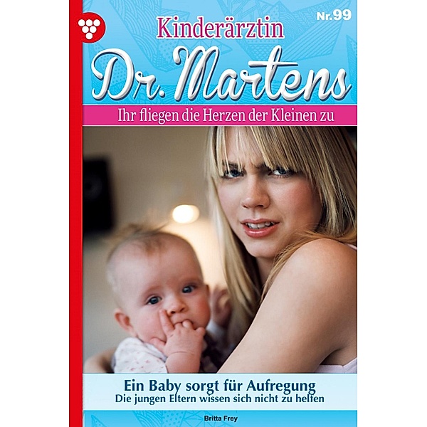 Ein Baby sorgt für Aufregung / Kinderärztin Dr. Martens Bd.99, Britta Frey