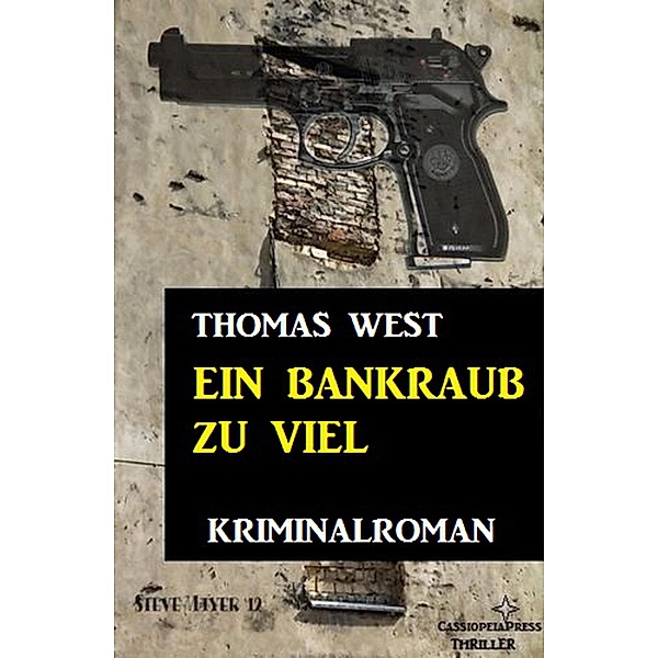 Ein Bankraub zu viel: Kriminalroman, Thomas West