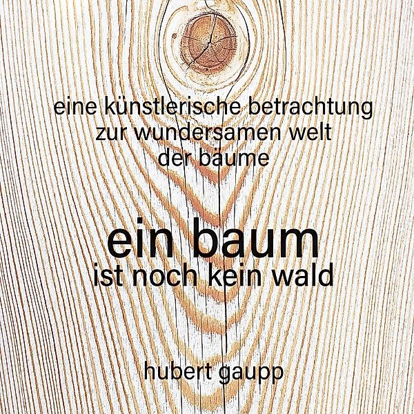 ein baum ist noch kein wald, Hubert Gaupp