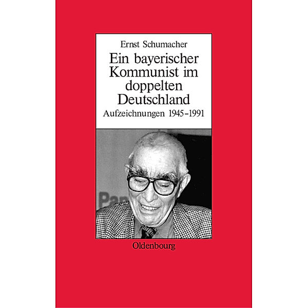 Ein bayerischer Kommunist im doppelten Deutschland, Ernst Schumacher