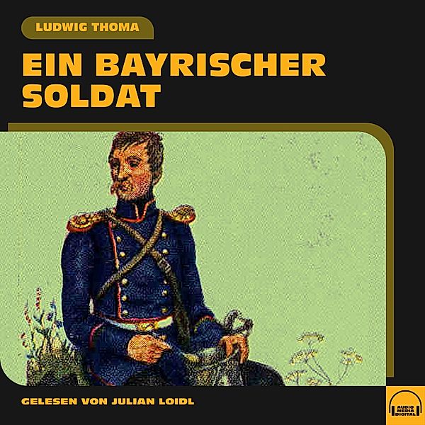 Ein bayrischer Soldat, Ludwig Thoma