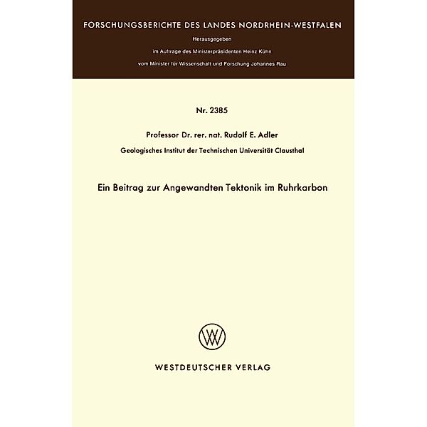 Ein Beitrag zur Angewandten Tektonik im Ruhrkarbon / Forschungsberichte des Landes Nordrhein-Westfalen Bd.2385, Rudolf E. Adler