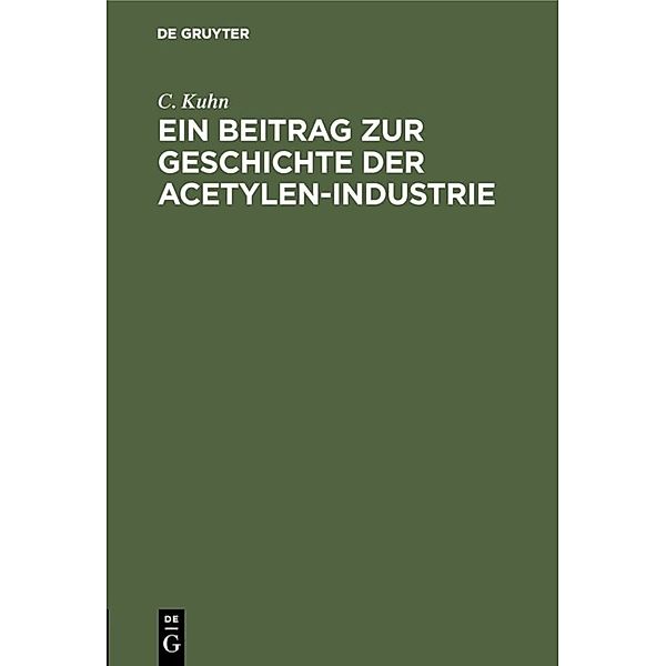 Ein Beitrag zur Geschichte der Acetylen-Industrie, C. Kuhn