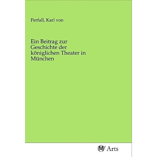 Ein Beitrag zur Geschichte der königlichen Theater in München