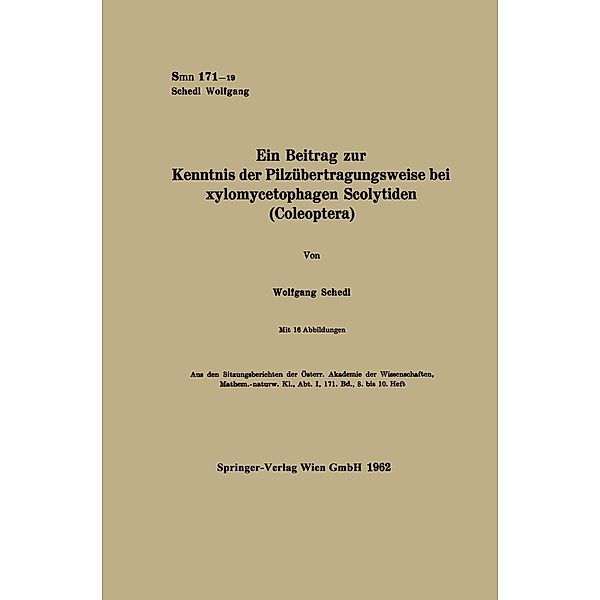 Ein Beitrag zur Kenntnis der Pilzübertragungsweise bei xylomycetophagen Scolytiden (Coleoptera) / Sitzungsberichte der Österreichischen Akademie der Wissenschaften, Wolfgang Schedl