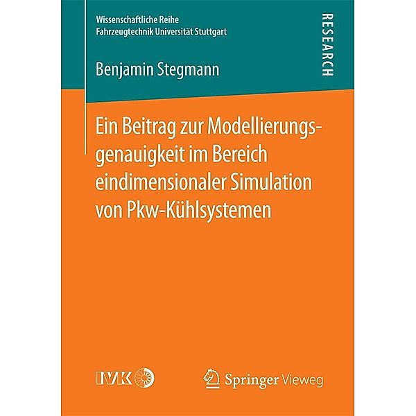 Ein Beitrag zur Modellierungsgenauigkeit im Bereich eindimensionaler Simulation von Pkw-Kühlsystemen / Wissenschaftliche Reihe Fahrzeugtechnik Universität Stuttgart, Benjamin Stegmann