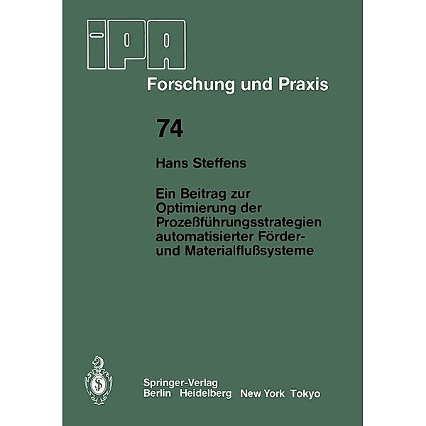 Ein Beitrag zur Optimierung der Prozessführungsstrategien automatisierter Förder- und Materialflusssysteme / IPA-IAO - Forschung und Praxis Bd.74, H. Steffens