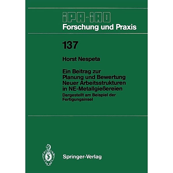 Ein Beitrag zur Planung und Bewertung Neuer Arbeitsstrukturen in NE-Metallgiessereien / IPA-IAO - Forschung und Praxis Bd.137, Horst Nespeta