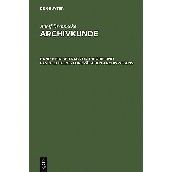 Ein Beitrag zur Theorie und Geschichte des europäischen Archivwesens, Adolf Brenneke