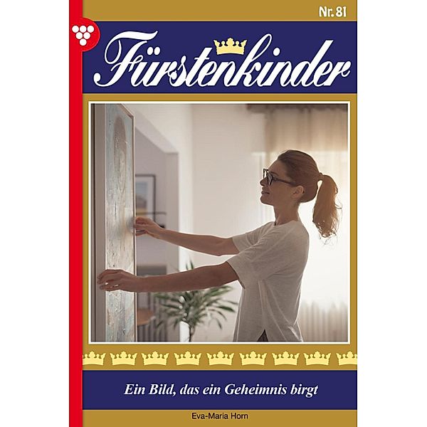 Ein BIld, das ein Geheimnis birgt / Fürstenkinder Bd.81, Eva-Maria Horn