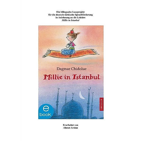 Ein bilinguales Leseprojekt  für die deutsch-türkische Sprachförderung in Anlehnung an die Lektüre Millie in Istanbul, Ahmet Arslan
