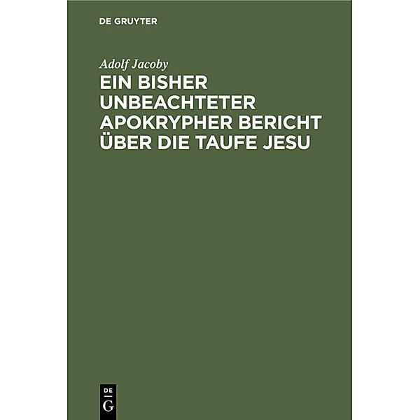 Ein bisher unbeachteter apokrypher Bericht über die Taufe Jesu, Adolf Jacoby