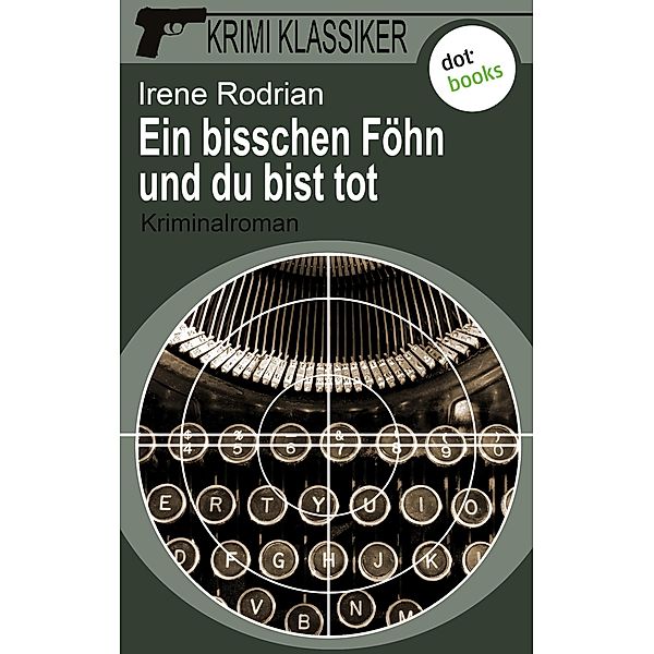 Ein bisschen Föhn und du bist tot / Krimi-Klassiker Bd.7, Irene Rodrian