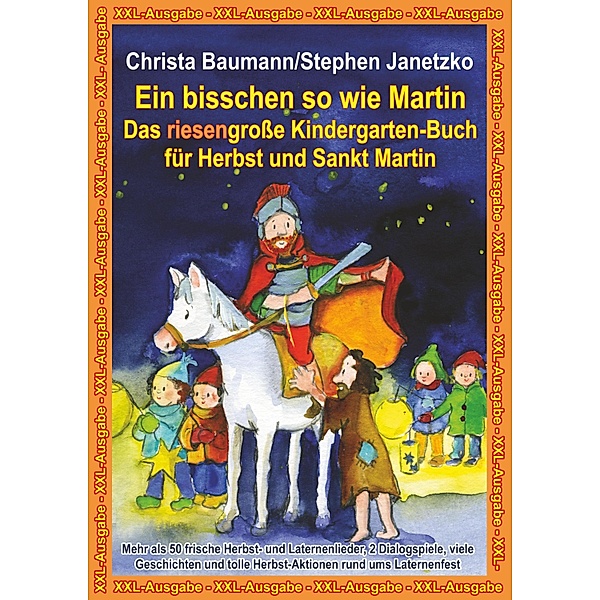 Ein bisschen so wie Martin -  Das riesengroße Kindergarten-Buch für Herbst und Sankt Martin, Christa Baumann, Stephen Janetzko