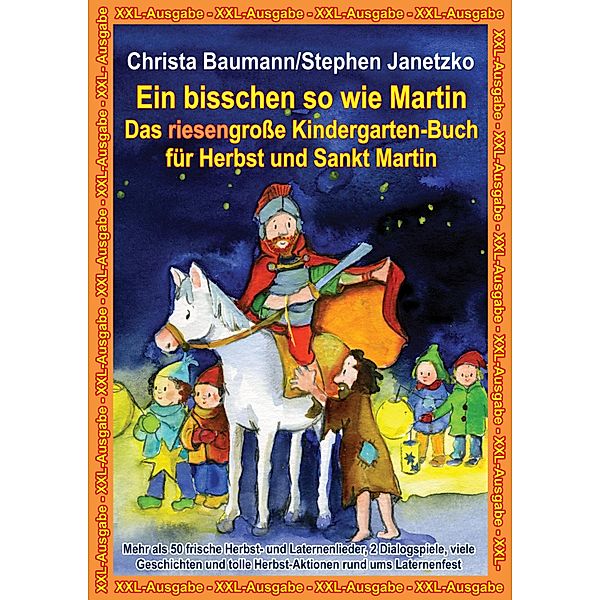 Ein bisschen so wie Martin -  Das riesengroße Kindergarten-Buch für Herbst und Sankt Martin, Christa Baumann, Stephen Janetzko