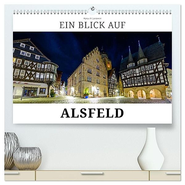 Ein Blick auf Alsfeld (hochwertiger Premium Wandkalender 2024 DIN A2 quer), Kunstdruck in Hochglanz, Markus W. Lambrecht