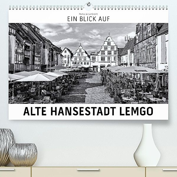 Ein Blick auf Alte Hansestadt Lemgo (Premium, hochwertiger DIN A2 Wandkalender 2023, Kunstdruck in Hochglanz), Markus W. Lambrecht