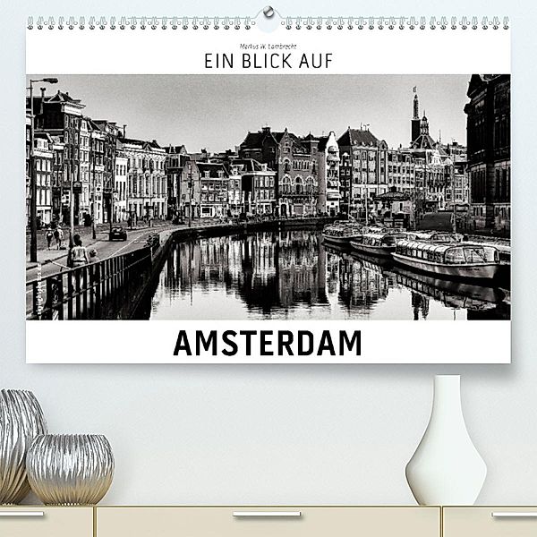 Ein Blick auf Amsterdam (Premium, hochwertiger DIN A2 Wandkalender 2023, Kunstdruck in Hochglanz), Markus W. Lambrecht