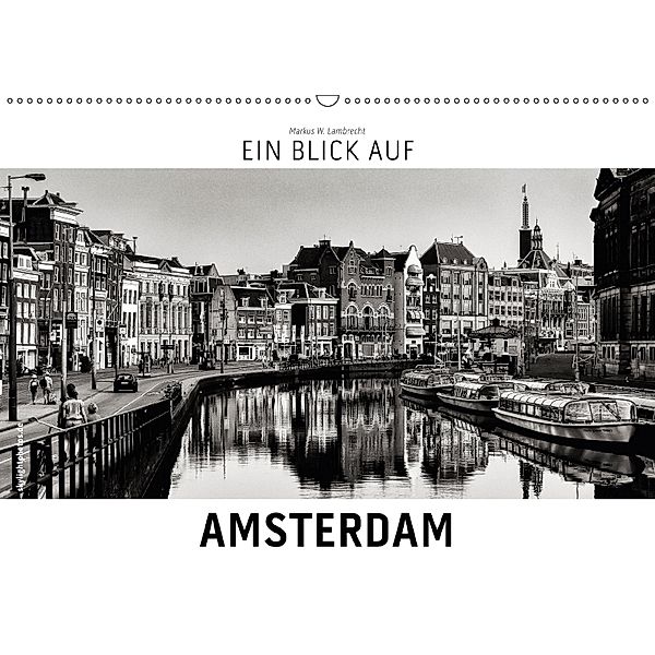 Ein Blick auf Amsterdam (Wandkalender 2018 DIN A2 quer), Markus W. Lambrecht