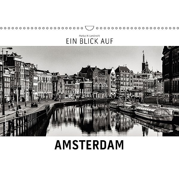 Ein Blick auf Amsterdam (Wandkalender 2018 DIN A3 quer), Markus W. Lambrecht