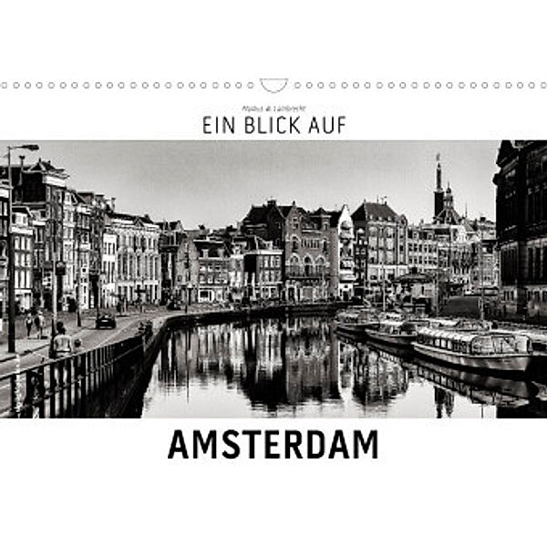 Ein Blick auf Amsterdam (Wandkalender 2022 DIN A3 quer), Markus W. Lambrecht