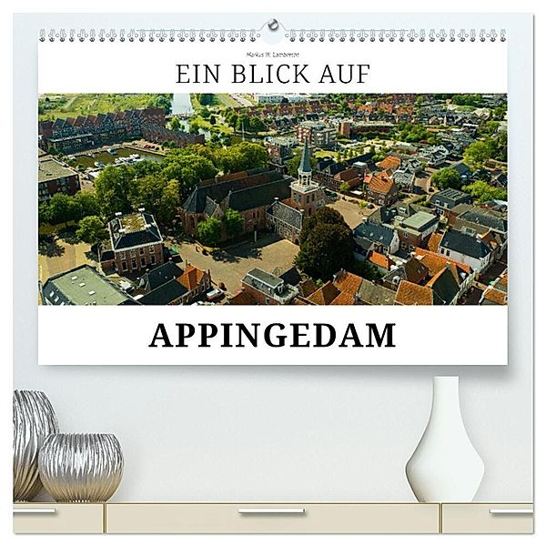 Ein Blick auf Appingedam (hochwertiger Premium Wandkalender 2024 DIN A2 quer), Kunstdruck in Hochglanz, Markus W. Lambrecht