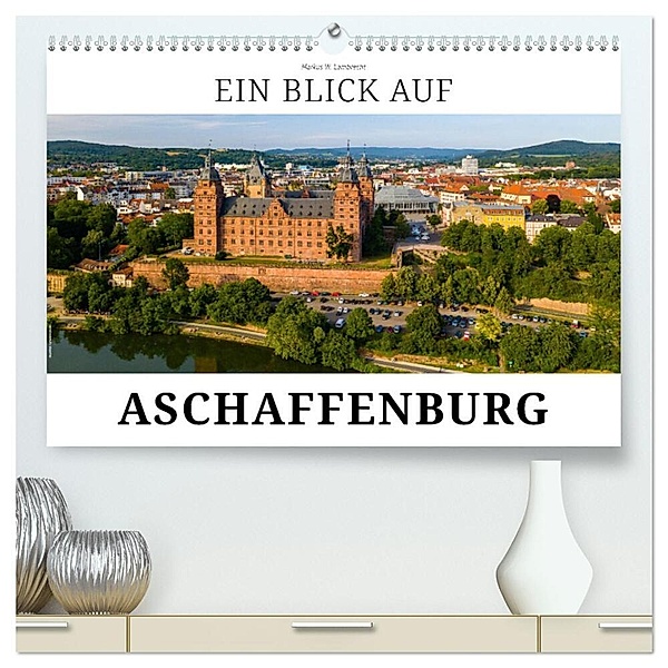 Ein Blick auf Aschaffenburg (hochwertiger Premium Wandkalender 2024 DIN A2 quer), Kunstdruck in Hochglanz, Markus W. Lambrecht