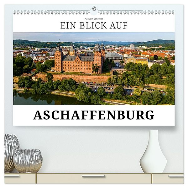 Ein Blick auf Aschaffenburg (hochwertiger Premium Wandkalender 2025 DIN A2 quer), Kunstdruck in Hochglanz, Calvendo, Markus W. Lambrecht