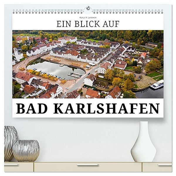 Ein Blick auf Bad Karlshafen (hochwertiger Premium Wandkalender 2024 DIN A2 quer), Kunstdruck in Hochglanz, Markus W. Lambrecht