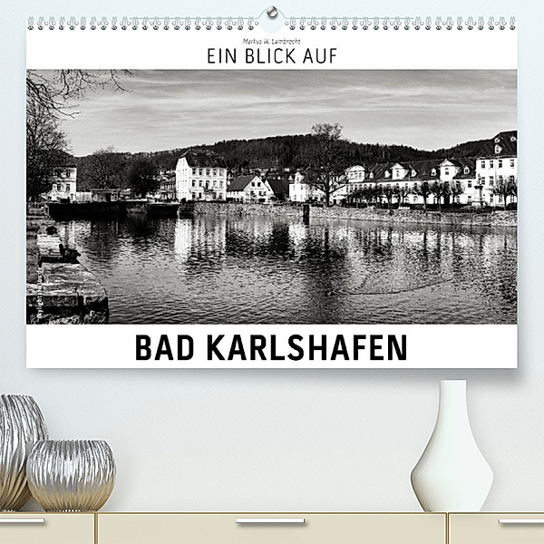 Ein Blick auf Bad Karlshafen (Premium, hochwertiger DIN A2 Wandkalender 2023, Kunstdruck in Hochglanz), Markus W. Lambrecht