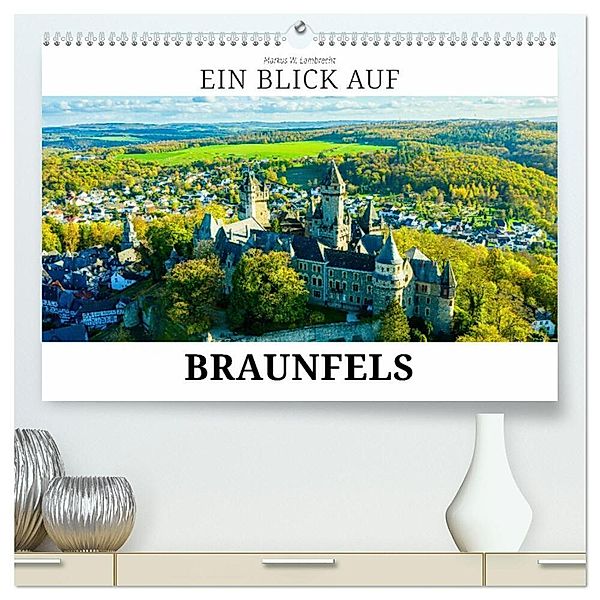 Ein Blick auf Braunfels (hochwertiger Premium Wandkalender 2024 DIN A2 quer), Kunstdruck in Hochglanz, Markus W. Lambrecht