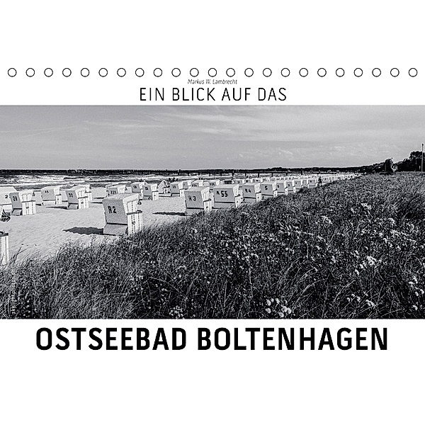 Ein Blick auf das Ostseebad Boltenhagen (Tischkalender 2018 DIN A5 quer) Dieser erfolgreiche Kalender wurde dieses Jahr, Markus W. Lambrecht