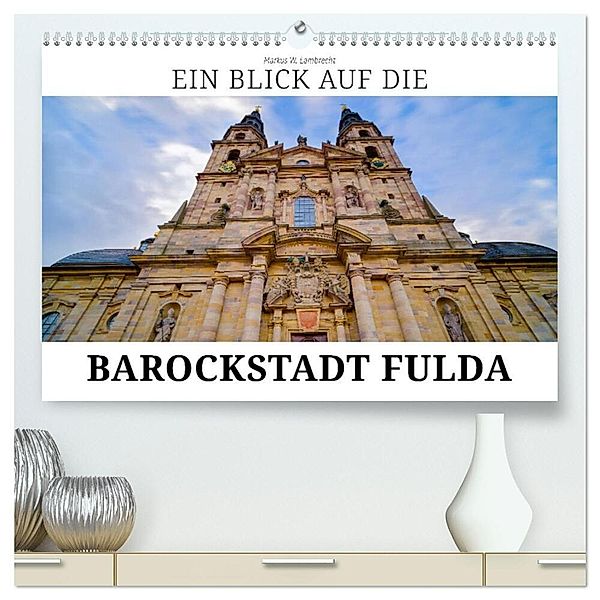 Ein Blick auf die Barockstadt Fulda (hochwertiger Premium Wandkalender 2024 DIN A2 quer), Kunstdruck in Hochglanz, Markus W. Lambrecht