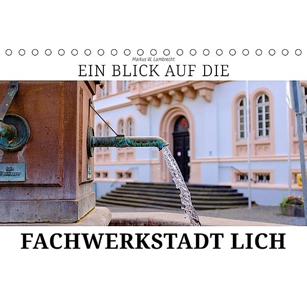 Ein Blick auf die Fachwerstadt Lich (Tischkalender 2020 DIN A5 quer), Markus W. Lambrecht