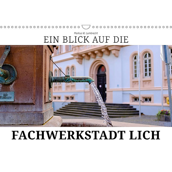 Ein Blick auf die Fachwerstadt Lich (Wandkalender 2019 DIN A3 quer), Markus W. Lambrecht