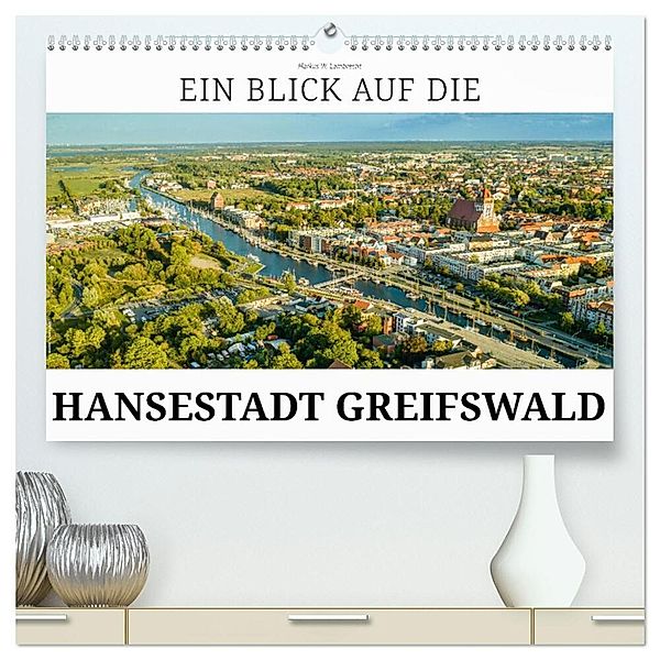 Ein Blick auf die Hansestadt Greifswald (hochwertiger Premium Wandkalender 2024 DIN A2 quer), Kunstdruck in Hochglanz, Markus W. Lambrecht