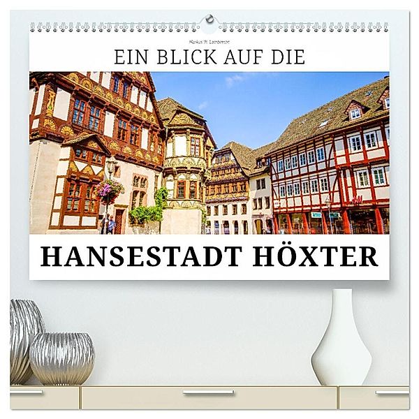 Ein Blick auf die Hansestadt Höxter (hochwertiger Premium Wandkalender 2024 DIN A2 quer), Kunstdruck in Hochglanz, Markus W. Lambrecht