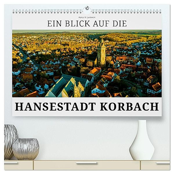 Ein Blick auf die Hansestadt Korbach (hochwertiger Premium Wandkalender 2024 DIN A2 quer), Kunstdruck in Hochglanz, Markus W. Lambrecht