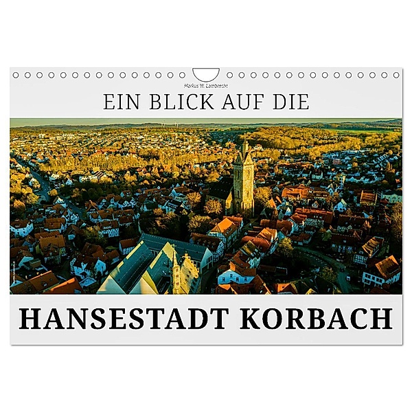 Ein Blick auf die Hansestadt Korbach (Wandkalender 2024 DIN A4 quer), CALVENDO Monatskalender, Markus W. Lambrecht