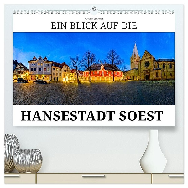 Ein Blick auf die Hansestadt Soest (hochwertiger Premium Wandkalender 2024 DIN A2 quer), Kunstdruck in Hochglanz, Markus W. Lambrecht
