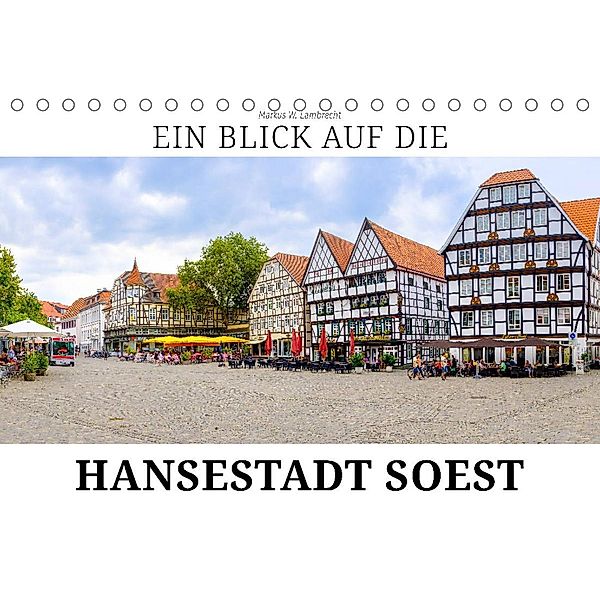 Ein Blick auf die Hansestadt Soest (Tischkalender 2023 DIN A5 quer), Markus W. Lambrecht