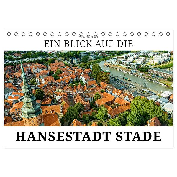 Ein Blick auf die Hansestadt Stade (Tischkalender 2024 DIN A5 quer), CALVENDO Monatskalender, Markus W. Lambrecht