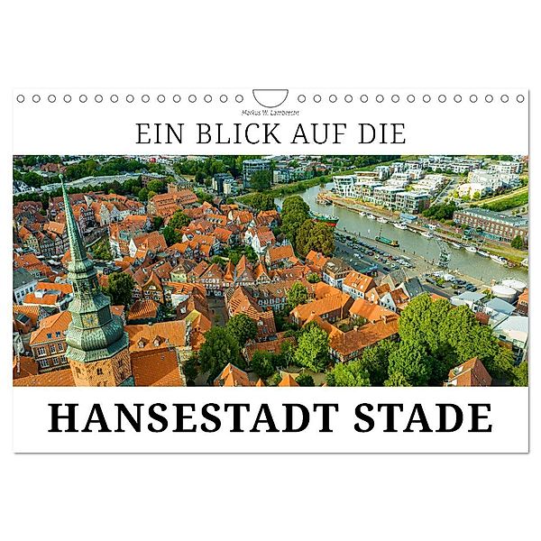 Ein Blick auf die Hansestadt Stade (Wandkalender 2024 DIN A4 quer), CALVENDO Monatskalender, Markus W. Lambrecht