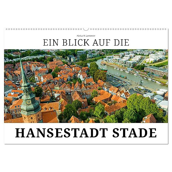 Ein Blick auf die Hansestadt Stade (Wandkalender 2024 DIN A2 quer), CALVENDO Monatskalender, Markus W. Lambrecht